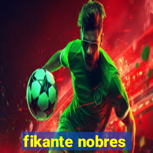 fikante nobres